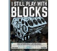 I Still Play with Blocks Notebook: Funny Car Engine Mechanic Composition Book for High School Teens & Kids, Retro Automotive Garage Journal for Writers & Teachers