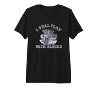 I Still Play with Blocks Premium T-Shirt