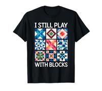 I Still Play With Blocks Quilt Funny Quilting T-Shirt