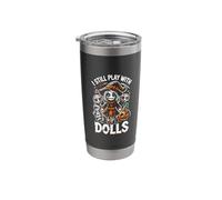 I Still Play with Dolls Creepy Voodoo Doll Spooky Lovers Stainless Steel Insulated Tumbler