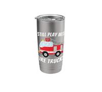 I Still Play with Fire Trucks - Funny Firefighter & Fireman Stainless Steel Insulated Tumbler