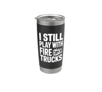 I Still Play with Fire Trucks Stainless Steel Insulated Tumbler