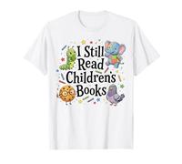 I Still Read Childrens Books Cute Lover Reading Book Lover T-Shirt
