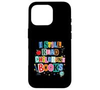 I Still Read Children's Books Librarian Teacher Life Case for iPhone 16 Pro