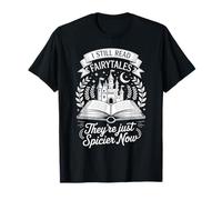I Still Read Fairytales They’re Just Spicier Now T-Shirt