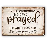 I Still Remember the Days I Prayed for What I Have Now Retro Metal Sign Vintage Farmhouse Home Cafe Bar Living Room Bedroom Decor Poster Gifts 6"x8"