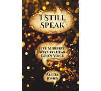 I Still Speak: Five Surefire Ways to Hear God's Voice