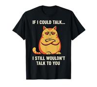 I Still Wouldnt Talk to You Antisocial Cat Introvert Sarcasm T-Shirt