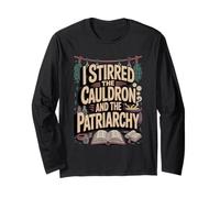 I Stirred The Cauldron and The Patriarchy Witch Long Sleeve T-Shirt