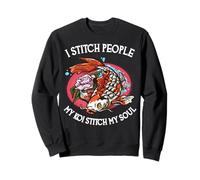 I Stitch People My Koi Stitch My Soul Koi Loving Surgeon Sweatshirt
