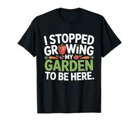 I Stopped Growing My Garden Funny Farming Grow T-Shirt