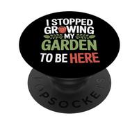 I Stopped Growing My Garden To Be Here Home Garden Life PopSockets Adhesive PopGrip