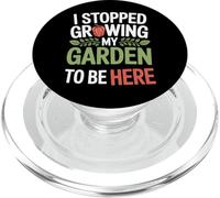 I Stopped Growing My Garden To Be Here Home Garden Life PopSockets PopGrip for MagSafe