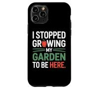 I Stopped Growing My Garden To Be Here Organic Growers Case for iPhone 11 Pro