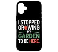 I Stopped Growing My Garden To Be Here Organic Growers Case for iPhone 16 Plus