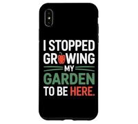 I Stopped Growing My Garden To Be Here Organic Growers Case for iPhone XS Max