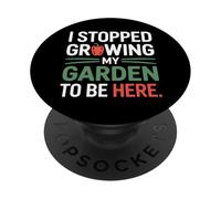 I Stopped Growing My Garden To Be Here Organic Growers PopSockets Adhesive PopGrip