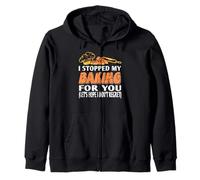 I Stopped My Baking For You Funny Kitchen Humor Zip Hoodie