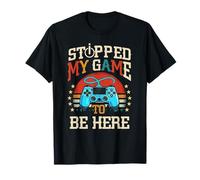 I Stopped My Game to be Here Design Funny Gamer T-Shirt