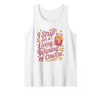 I Strip for A Living Waxing of Course, Wax Specialist Tank Top