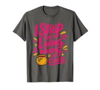 I Strip for A Living Waxing of Course, Wax Technician T-Shirt