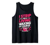 I Strip for A Living Waxing of Course, Wax Technician Tank Top