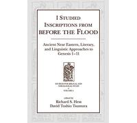 I Studied Inscriptions from Before the Flood: Ancient Near Eastern, Literary, and Linguistic Approaches to Genesis 1-11 (Sources for Biblical and Theological Study)