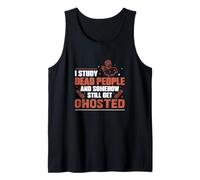 I Study Dead People and Somehow Still Get Ghosted Historians Tank Top