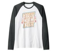 I Study Every Day, Not The Night Before A Test Raglan Baseball Tee