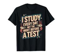 I Study Every Day, Not The Night Before A Test Value Graphic T-Shirt