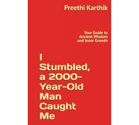 I Stumbled, a 2000-Year-Old Man Caught Me: Your Guide to Ancient Wisdom and Inner Growth