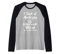 I Suck at Apologies So Unfuck You Or Whatever Distressed Raglan Baseball Tee