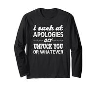 I Suck at Apologies So Unfuck You Or Whatever Long Sleeve T-Shirt