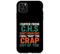 I Suffer from C.H.S I Can't Hear Shit Funny Humour Novelty Case for iPhone 11 Pro Max