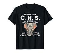 I Suffer from CHS Can’t Hear Shit Will Huh The Crap Out You T-Shirt