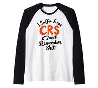 I Suffer from CRS, I Can’t Remember... Funny Memories Saying Raglan Baseball Tee