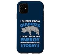 I Suffer From Diabetes I Don't Have The Energy Case for iPhone 11
