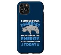 I Suffer From Diabetes I Don't Have The Energy Case for iPhone 11 Pro