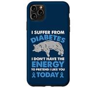 I Suffer From Diabetes I Don't Have The Energy Case for iPhone 11 Pro Max