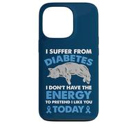 I Suffer From Diabetes I Don't Have The Energy Case for iPhone 13 Pro