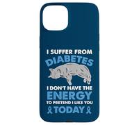 I Suffer From Diabetes I Don't Have The Energy Case for iPhone 15 Plus