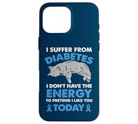 I Suffer From Diabetes I Don't Have The Energy Case for iPhone 16 Pro Max