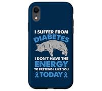 I Suffer From Diabetes I Don't Have The Energy Case for iPhone XR