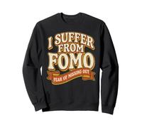 I Suffer From FOMO Fear of Missing Out Funny Saying Sweatshirt