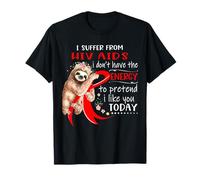 I Suffer From Hiv Aids I Don't Have The Energy To Pretend T-Shirt