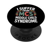 I Suffer From MCS Middle Child Syndrome Sibling Jokes --- PopSockets Adhesive PopGrip