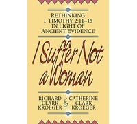 I Suffer Not a Woman: Rethinking I Timothy 2:11-15 in Light of Ancient Evidence