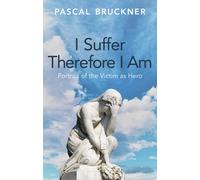 I Suffer Therefore I Am : Portrait of the Victim as Hero