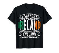 I SUPPORT 2 TEAMS IRELAND AND WHOEVER ENGLAND ARE PLAYING T-Shirt