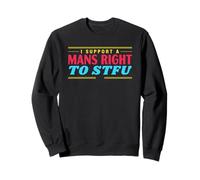 I Support A Mans Right To STFU Funny Feminist Sweatshirt